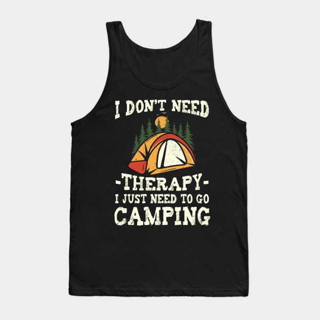 I Don't Need Therapy Just Need To Go Camping Camper Tank Top by ArtbyJester